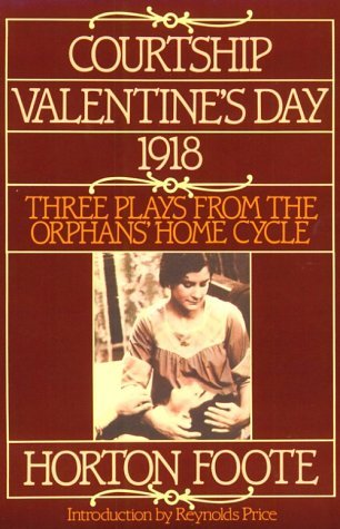 Cover for Horton Foote · Courtship, Valentine's Day, 1918: Three Plays from the Orphans' Home Cycle (Foote, Horton) (Paperback Book) (1994)