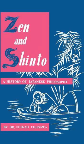 Cover for Chikao Fujisawa · Zen and Shinto: A History of Japanese Philosophy (Hardcover Book) (1959)