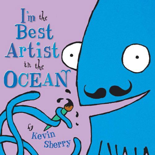 Cover for Kevin Sherry · I'm the Best Artist in the Ocean! (Hardcover Book) (2008)