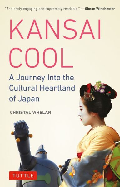 Kansai Cool: A Journey into the Cultural Heartland of Japan - Christal Whelan - Books - Tuttle Publishing - 9780804850551 - July 10, 2018