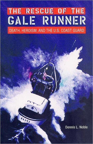 Cover for Dennis L. Noble · The Rescue of the &quot;&quot;Gale Runner: Death, Heroism and the U.S. Coast Guard - New Perspectives on Maritime History &amp; Nautical Archaeology (Hardcover Book) (2002)