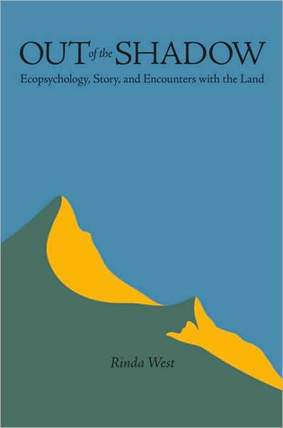 Cover for Rinda West · Out of the Shadow: Ecopsychology, Story, and Encounters with the Land - Under the Sign of Nature: Explorations in Ecocriticism (Hardcover Book) (2007)