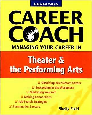 Cover for Shelly Field · Managing Your Career in Theater and the Performing Arts - Ferguson Career Coach (Paperback Book) (2008)