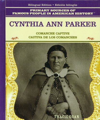 Cover for Tomas Gonzalez · Cynthia Ann Parker: Comanche Captive = Cautiva De Los Comanches (Primary Sources of Famous People in American History) (Spanish Edition) (Hardcover Book) [Spanish, Bilingual edition] (2003)