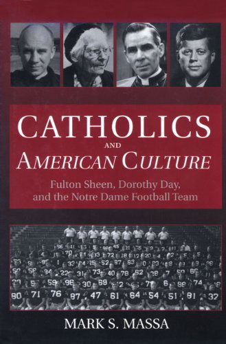 Cover for Mark S. Massa S.j. · Catholics and American Culture: Fulton Sheen, Dorothy Day, and the Notre Dame Football Team (Paperback Book) (2001)