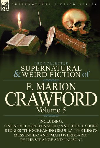 Cover for F Marion Crawford · The Collected Supernatural and Weird Fiction of F. Marion Crawford: Volume 5-Including One Novel 'Greifenstein, ' and Three Short Stories 'The Screami (Hardcover Book) (2011)