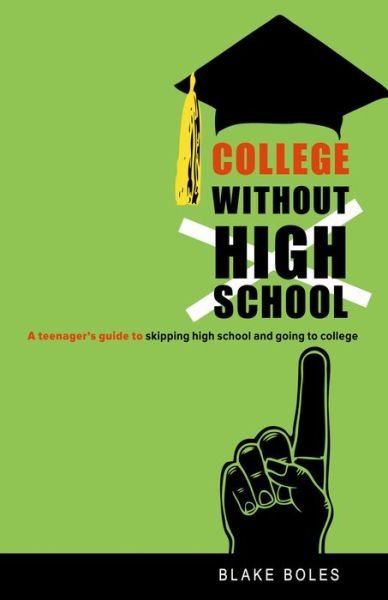 Cover for Blake Boles · College Without High School: A Teenager's Guide to Skipping High School and Going to College (Paperback Book) (2009)