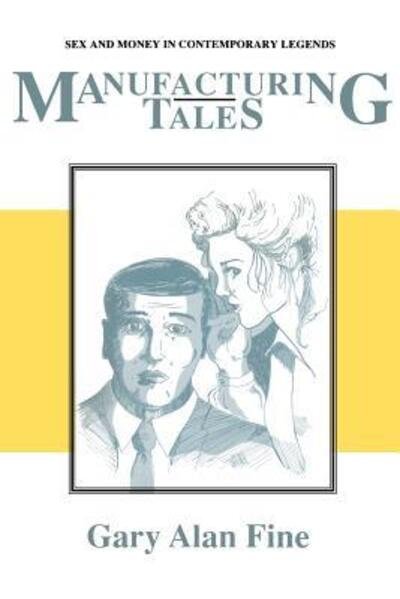 Cover for Gary Alan Fine · Manufacturing Tales: Sex Money Contemporary Legends (Paperback Book) (1992)