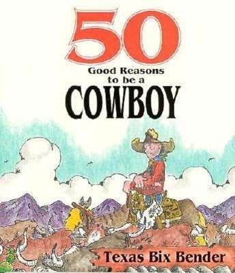Cover for Texas Bender · 50 Good Reasons to Be a Cowboy (Taschenbuch) [1st edition] (2001)