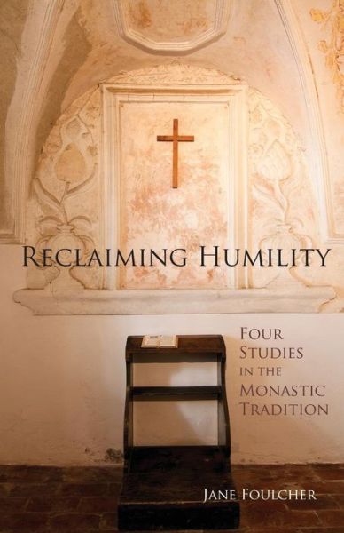 Cover for Jane Foulcher · Reclaiming Humility: Four Studies in the Monastic Tradition (Paperback Book) (2015)