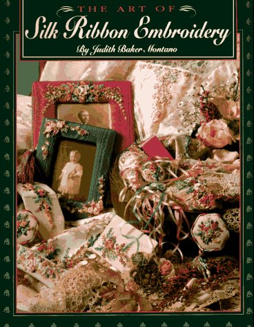 The Art of Silk Ribbon Embroidery - Judith Montano - Kirjat - C & T Publishing - 9780914881551 - torstai 1. huhtikuuta 2010