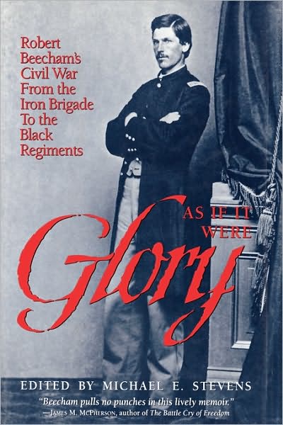 Cover for R. K. Beecham · As If It Were Glory: Robert Beecham's Civil War from the Iron Brigade to the Black Regiments (Hardcover Book) (1998)