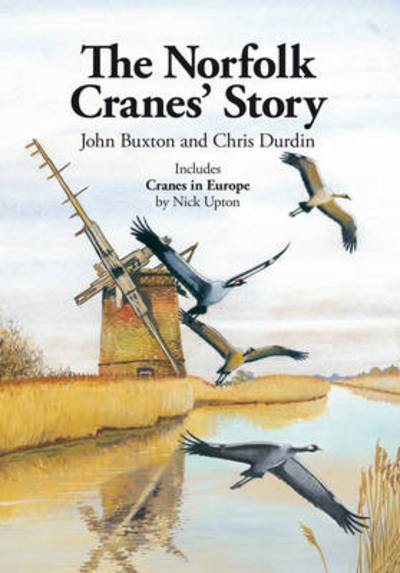Cover for John Buxton · The Norfolk Cranes' Story: Also Includes Cranes in Europe (Hardcover Book) (2011)