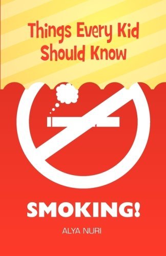 Cover for Alya Nuri · Things Every Kid Should Know: Smoking! (Paperback Book) (2009)
