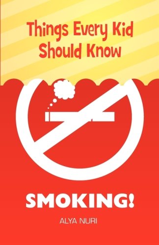 Cover for Alya Nuri · Things Every Kid Should Know: Smoking! (Taschenbuch) (2009)