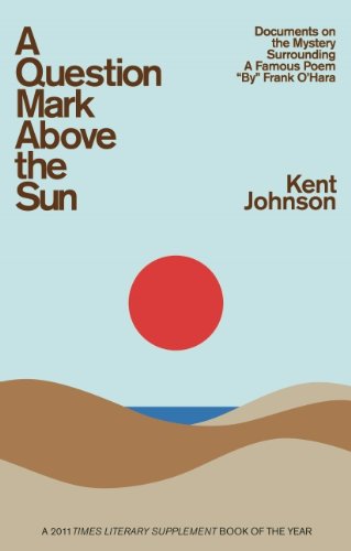 Cover for Kent Johnson · A Question Mark Above the Sun: Documents on the Mystery Surrounding a Famous Poem &quot;By&quot; Frank O'hara (Paperback Book) [Second edition] (2012)