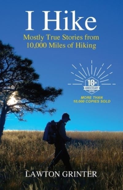 Cover for Lawton Grinter · I Hike: Mostly True Stories from 10,000 Miles of Hiking - I Hike (Paperback Book) [10th Anniversary edition] (2022)