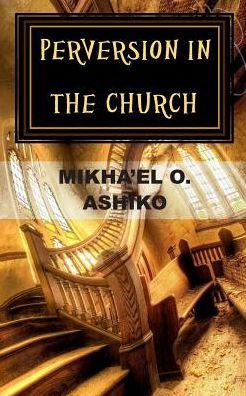 Cover for Mikha'el O Ashiko · Perversion in the Church: There is a Way out (Paperback Book) (2015)