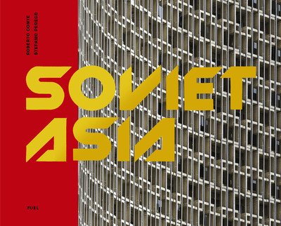 Cover for Roberto Conte · Soviet Asia: Soviet Modernist Architecture in Central Asia (Hardcover Book) (2019)