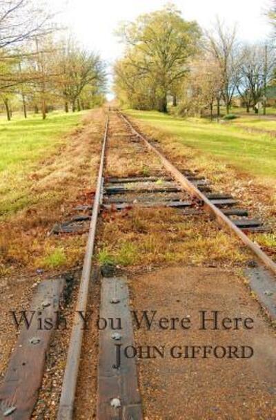 Cover for John Gifford · Wish You Were Here Short Stories &amp; Flash Fiction (Paperback Book) (2016)