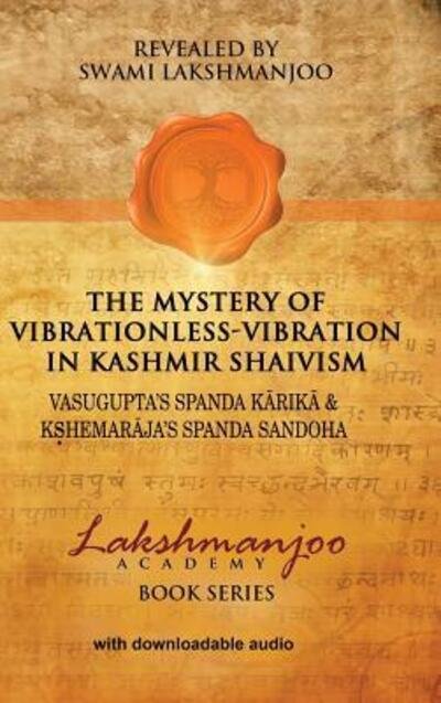 Cover for Swami Lakshmanjoo · The Mystery of Vibrationless-Vibration in Kashmir Shaivism: Vasugupta's Spanda Karika &amp; Kshemaraja's Spanda Sandoha (Hardcover bog) (2016)