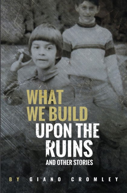 Cover for Giano Cromley · What We Build Upon the Ruins: And Other Stories (Pocketbok) (2017)