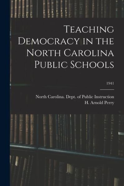 Cover for North Carolina Dept of Public Instr · Teaching Democracy in the North Carolina Public Schools; 1941 (Paperback Book) (2021)
