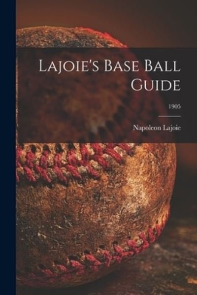 Cover for Napoleon 1875-1959 Lajoie · Lajoie's Base Ball Guide; 1905 (Paperback Book) (2021)