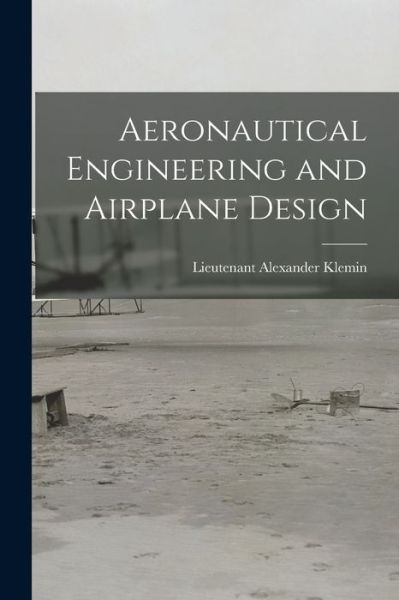 Cover for Lieutenant Alexander Klemin · Aeronautical Engineering and Airplane Design (Bok) (2022)