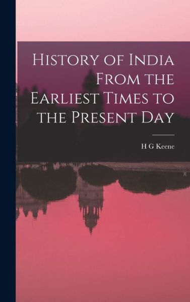 Cover for H. G. Keene · History of India from the Earliest Times to the Present Day (Book) (2022)