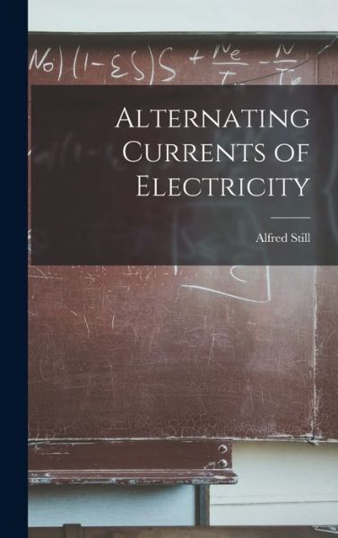 Cover for Alfred Still · Alternating Currents of Electricity (Book) (2022)