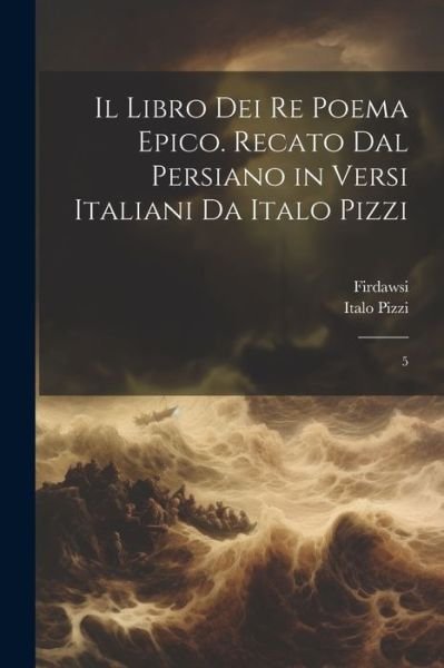 Cover for Firdawsi Firdawsi · Libro Dei Re Poema Epico. Recato Dal Persiano in Versi Italiani Da Italo Pizzi (Buch) (2023)
