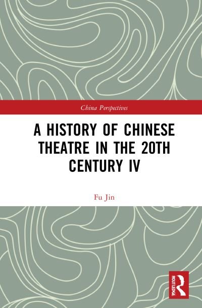 A History of Chinese Theatre in the 20th Century IV - China Perspectives - Fu Jin - Livros - Taylor & Francis Ltd - 9781032070551 - 16 de setembro de 2021