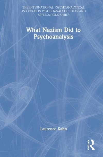 Cover for Kahn, Laurence (French Psychoanalytic Association, France) · What Nazism Did to Psychoanalysis - The International Psychoanalytical Association Psychoanalytic Ideas and Applications Series (Innbunden bok) (2022)