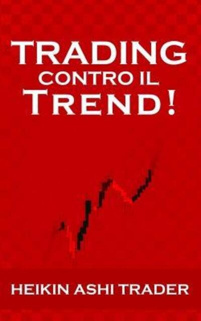 Cover for Heikin Ashi Trader · Trading Contro il Trend! (Paperback Book) (2019)
