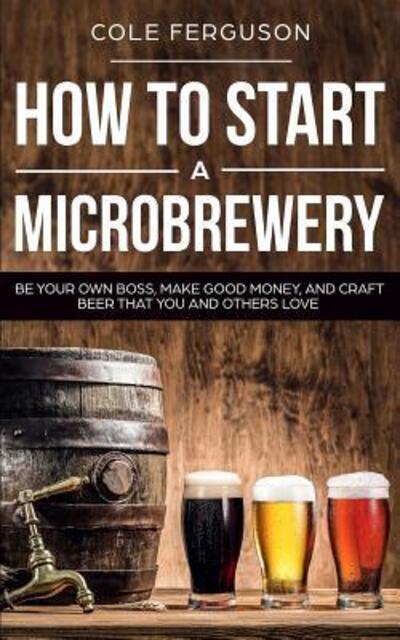 Cover for Cole Ferguson · How to Start a Microbrewery (Paperback Book) (2019)