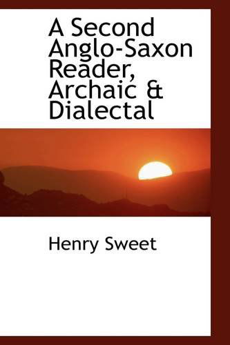 Cover for Henry Sweet · A Second Anglo-saxon Reader, Archaic &amp; Dialectal (Paperback Book) (2009)