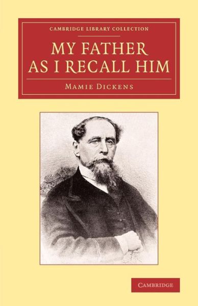 Cover for Mamie Dickens · My Father as I Recall Him - Cambridge Library Collection - Literary  Studies (Paperback Book) (2014)