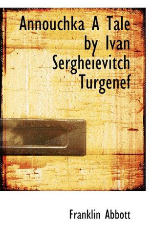 Cover for Franklin Abbott · Annouchka a Tale by Ivan Sergheievitch Turgenef (Paperback Book) (2009)