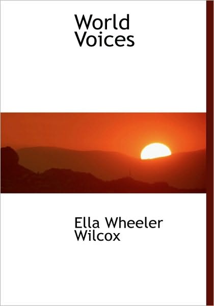 Cover for Ella Wheeler Wilcox · World Voices (Hardcover Book) (2009)