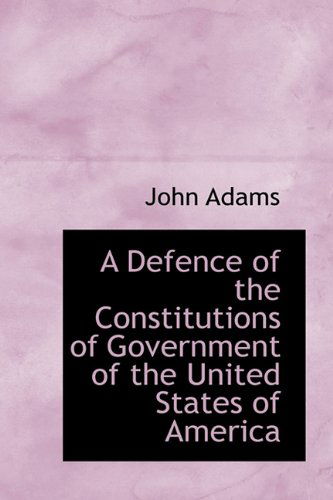 Cover for John Adams · A Defence of the Constitutions of Government of the United States of America (Hardcover Book) (2009)