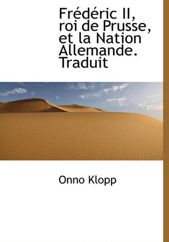 Cover for Onno Klopp · Frédéric Ii, Roi De Prusse, et La Nation Allemande. Traduit (Hardcover Book) [French edition] (2009)