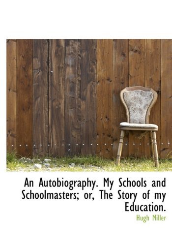 Cover for Hugh Miller · An Autobiography. My Schools and Schoolmasters; Or, the Story of My Education. (Hardcover bog) (2009)