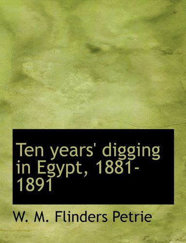 Cover for W. M. Flinders Petrie · Ten Years' Digging in Egypt, 1881-1891 (Paperback Book) (2010)