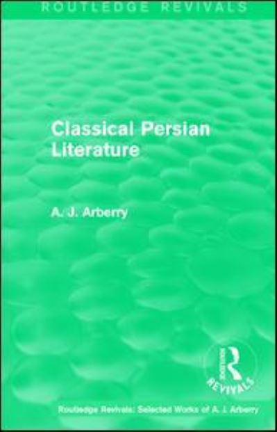 Cover for A. J. Arberry · Routledge Revivals: Classical Persian Literature (1958) - Routledge Revivals: Selected Works of A. J. Arberry (Hardcover Book) (2016)