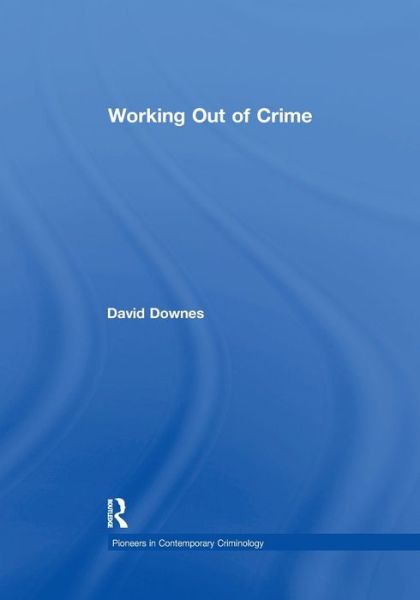 Cover for David Downes · Working Out of Crime - Pioneers in Contemporary Criminology (Paperback Book) (2019)