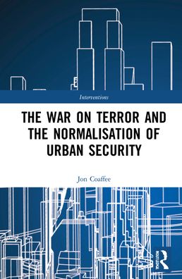 Cover for Jon Coaffee · The War on Terror and the Normalisation of Urban Security - Interventions (Gebundenes Buch) (2021)