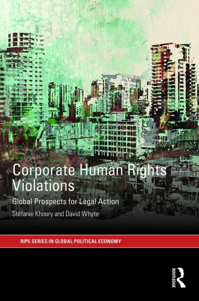 Cover for Khoury, Stefanie (University of Liverpool, UK) · Corporate Human Rights Violations: Global Prospects for Legal Action - RIPE Series in Global Political Economy (Hardcover Book) (2016)