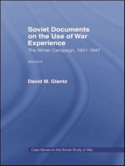 Soviet Documents on the Use of War Experience: Volume Two: The Winter Campaign, 1941-1942 - Soviet Russian Study of War - David M. Glantz - Boeken - Taylor & Francis Ltd - 9781138873551 - 7 april 2015