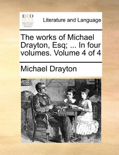 Cover for Michael Drayton · The Works of Michael Drayton, Esq; ... in Four Volumes.  Volume 4 of 4 (Paperback Book) (2010)